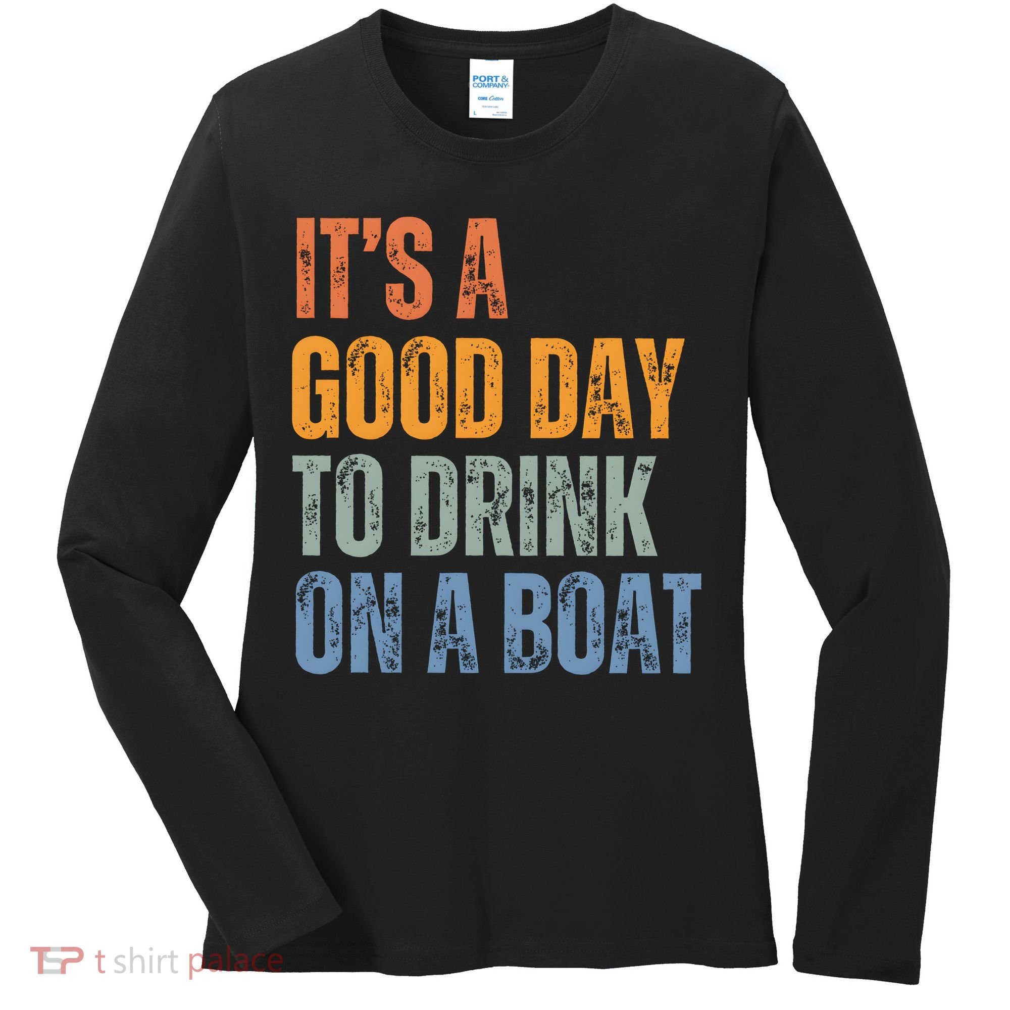 ItS A Good Day To Drink On A Boat Women's Long Sleeve Shirt
