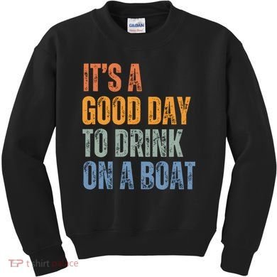 ItS A Good Day To Drink On A Boat Kids Sweatshirt