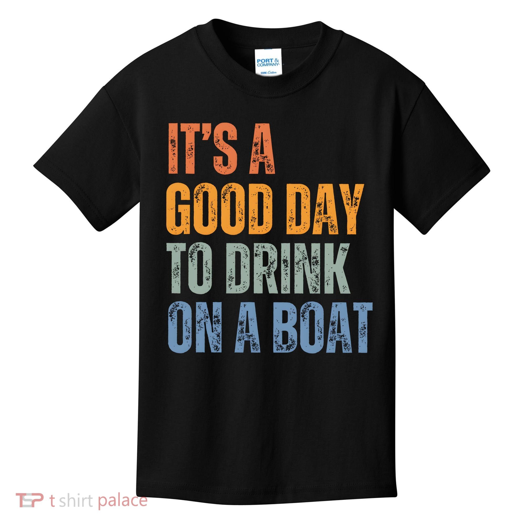 ItS A Good Day To Drink On A Boat Kids T-Shirt
