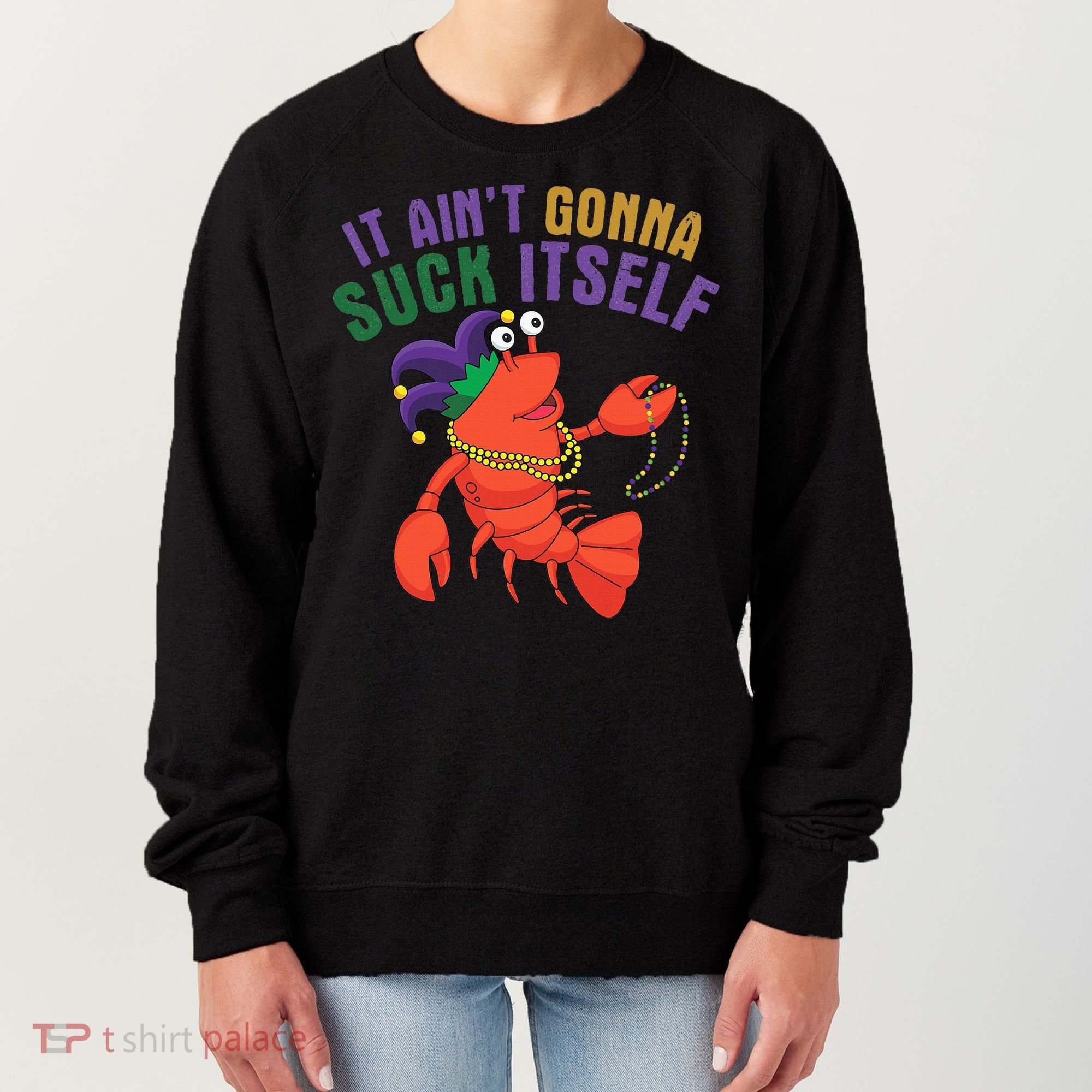 It Aint Gonna Suck Itself Crawfish Mardi Gras Funny Women's Sweatshirt