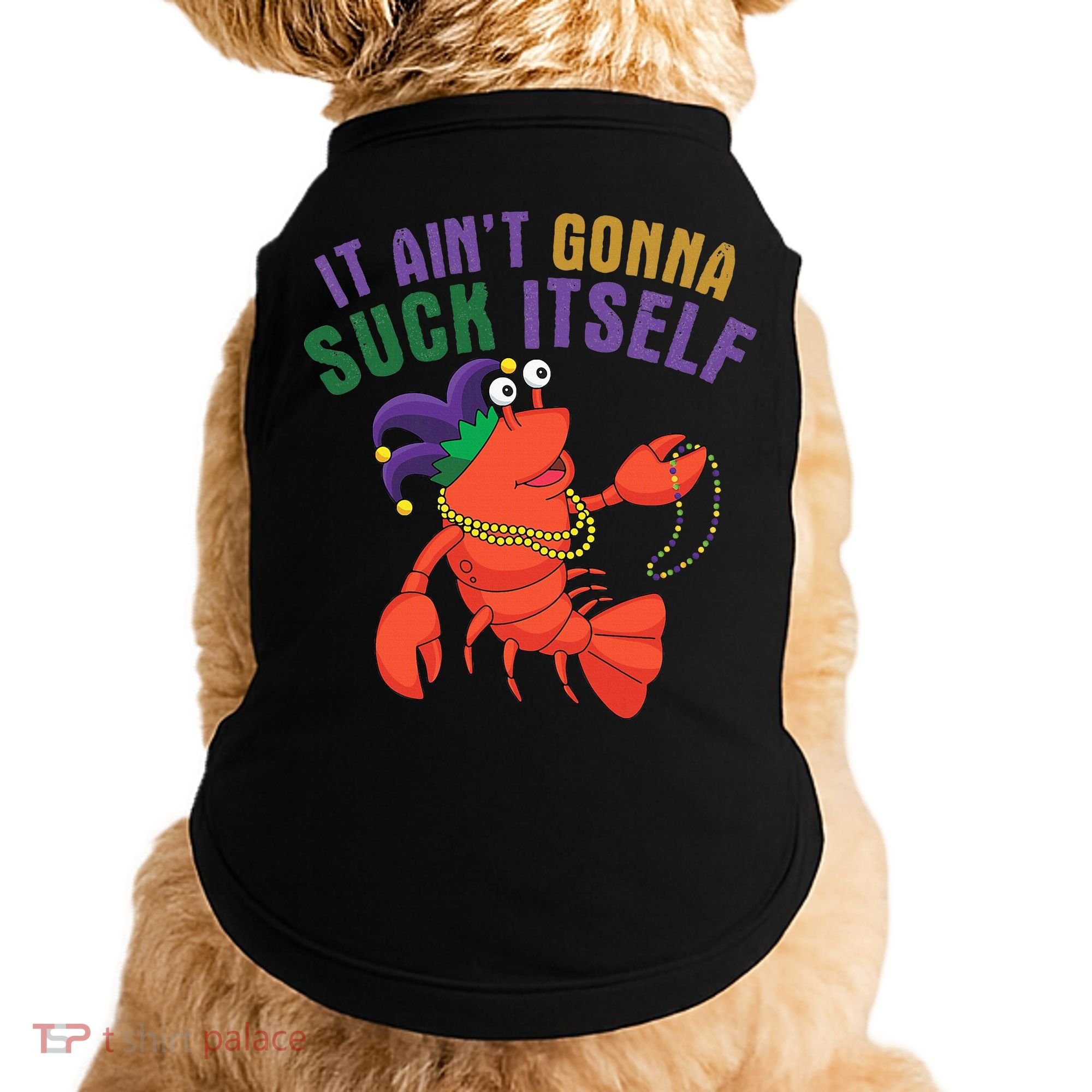 It Aint Gonna Suck Itself Crawfish Mardi Gras Funny Doggie Tank