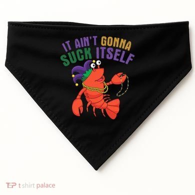 It Aint Gonna Suck Itself Crawfish Mardi Gras Funny USA-Made Doggie Bandana