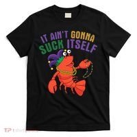 It Aint Gonna Suck Itself Crawfish Mardi Gras Funny T-Shirt thumb 0