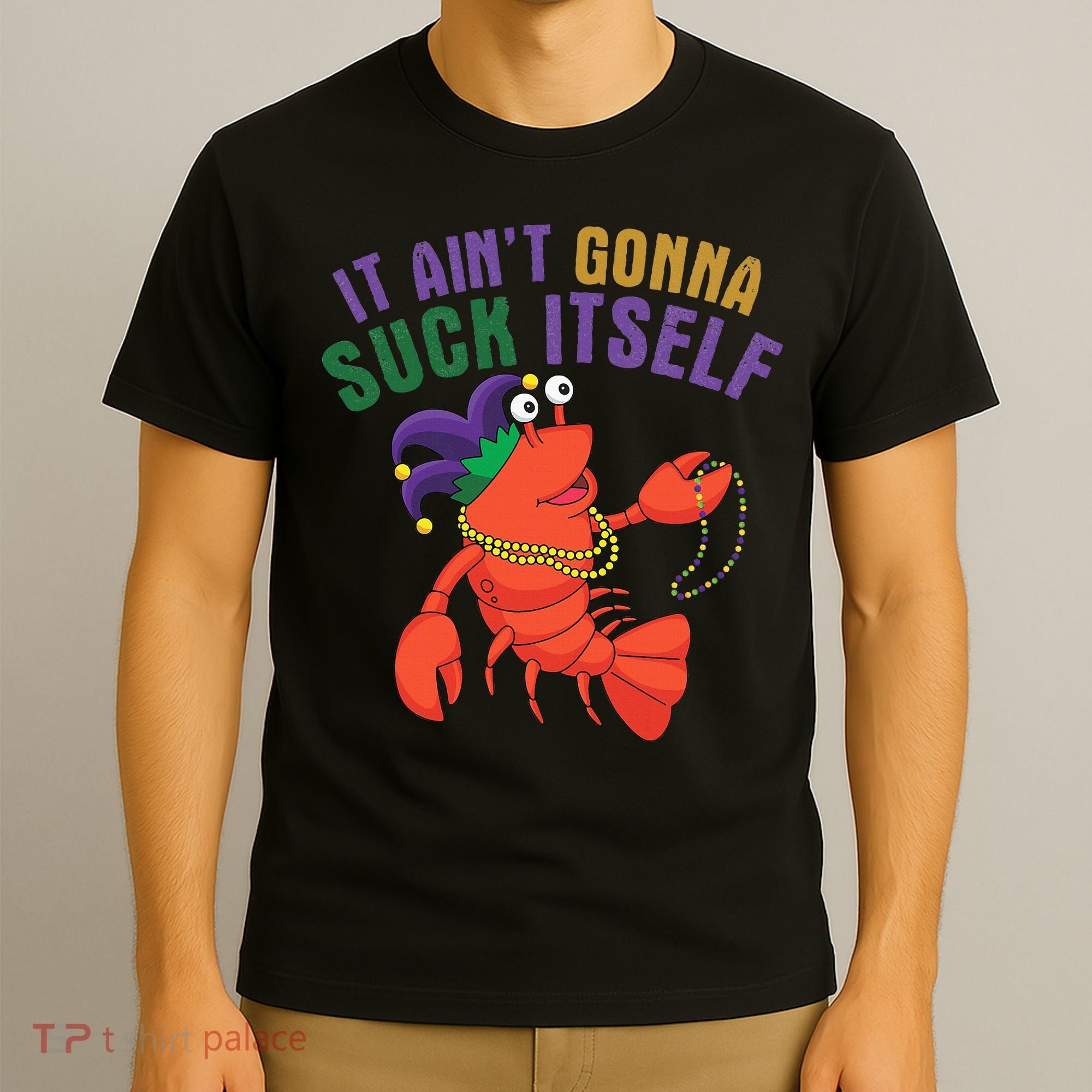 It Aint Gonna Suck Itself Crawfish Mardi Gras Funny T-Shirt