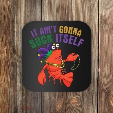 It Aint Gonna Suck Itself Crawfish Mardi Gras Funny Coaster