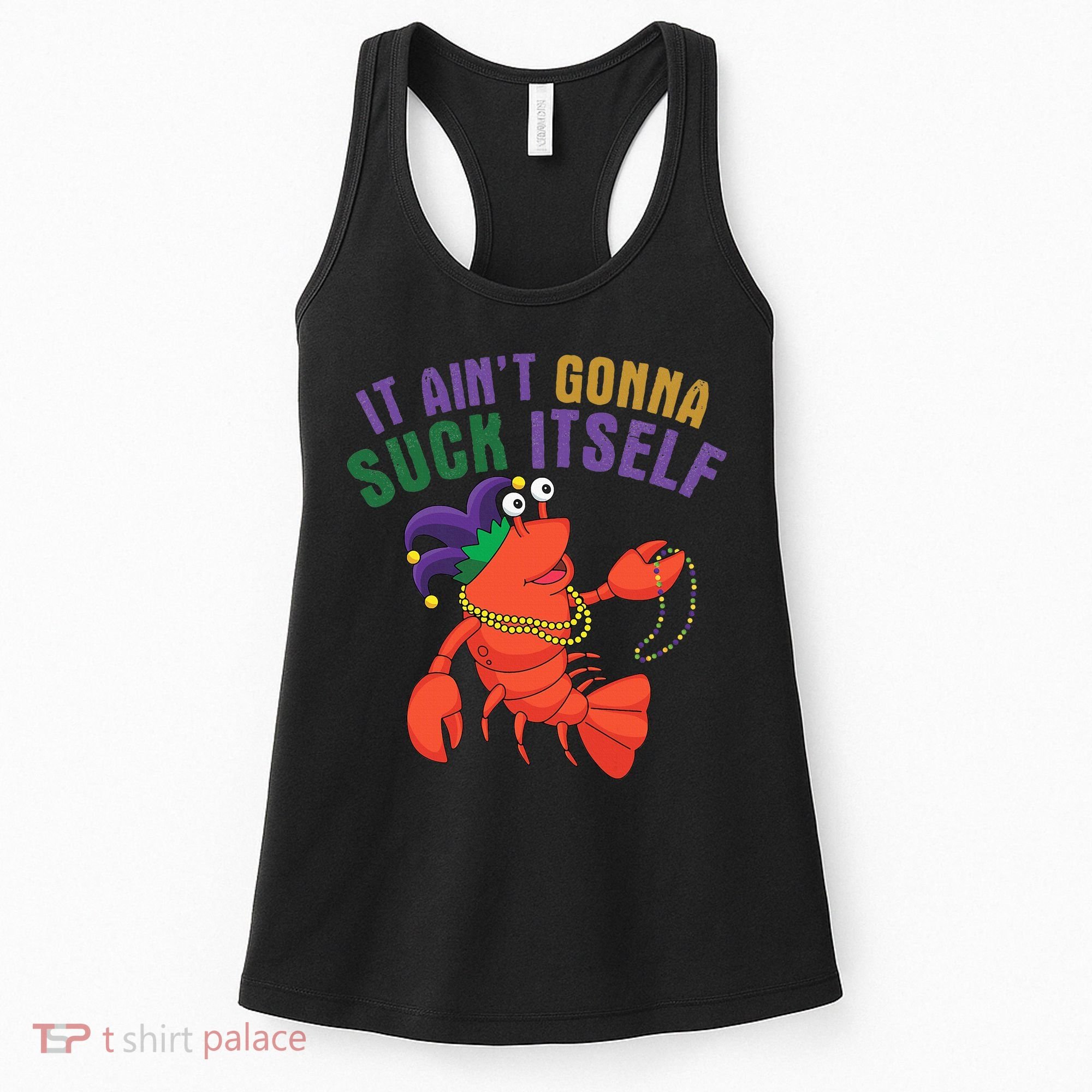 It Aint Gonna Suck Itself Crawfish Mardi Gras Funny Women's Tank Top