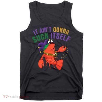 It Aint Gonna Suck Itself Crawfish Mardi Gras Funny Tank Top