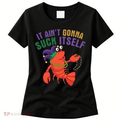 It Aint Gonna Suck Itself Crawfish Mardi Gras Funny Women's T-Shirt