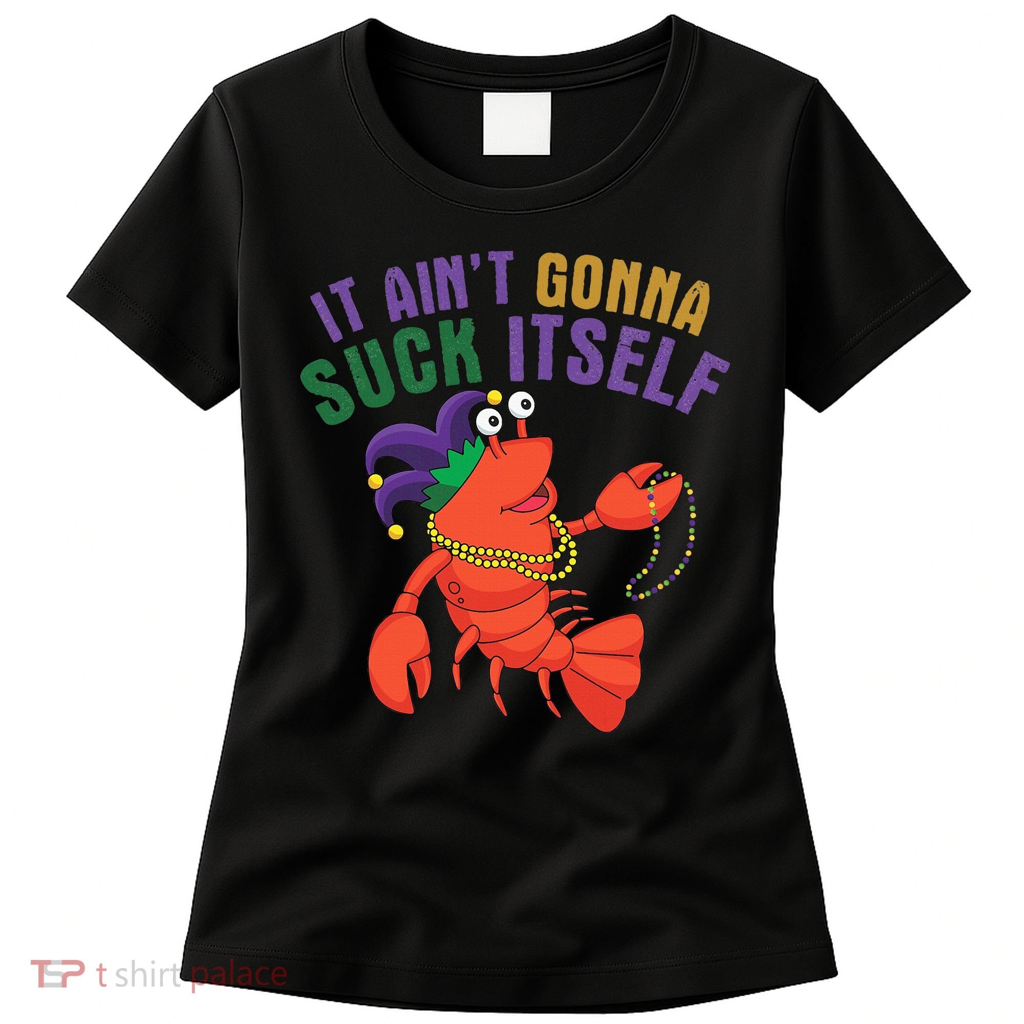It Aint Gonna Suck Itself Crawfish Mardi Gras Funny Women's T-Shirt