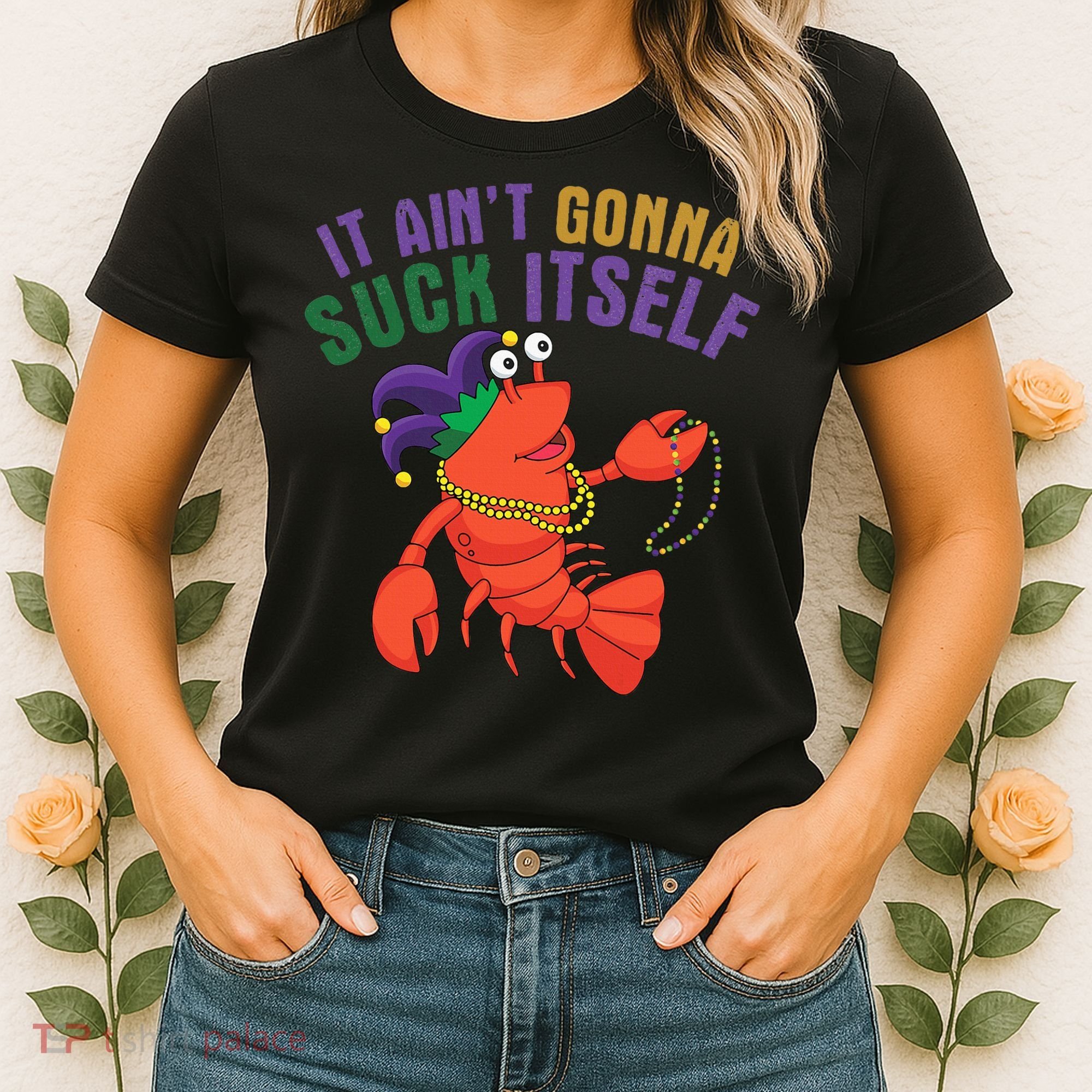 It Aint Gonna Suck Itself Crawfish Mardi Gras Funny Women's T-Shirt
