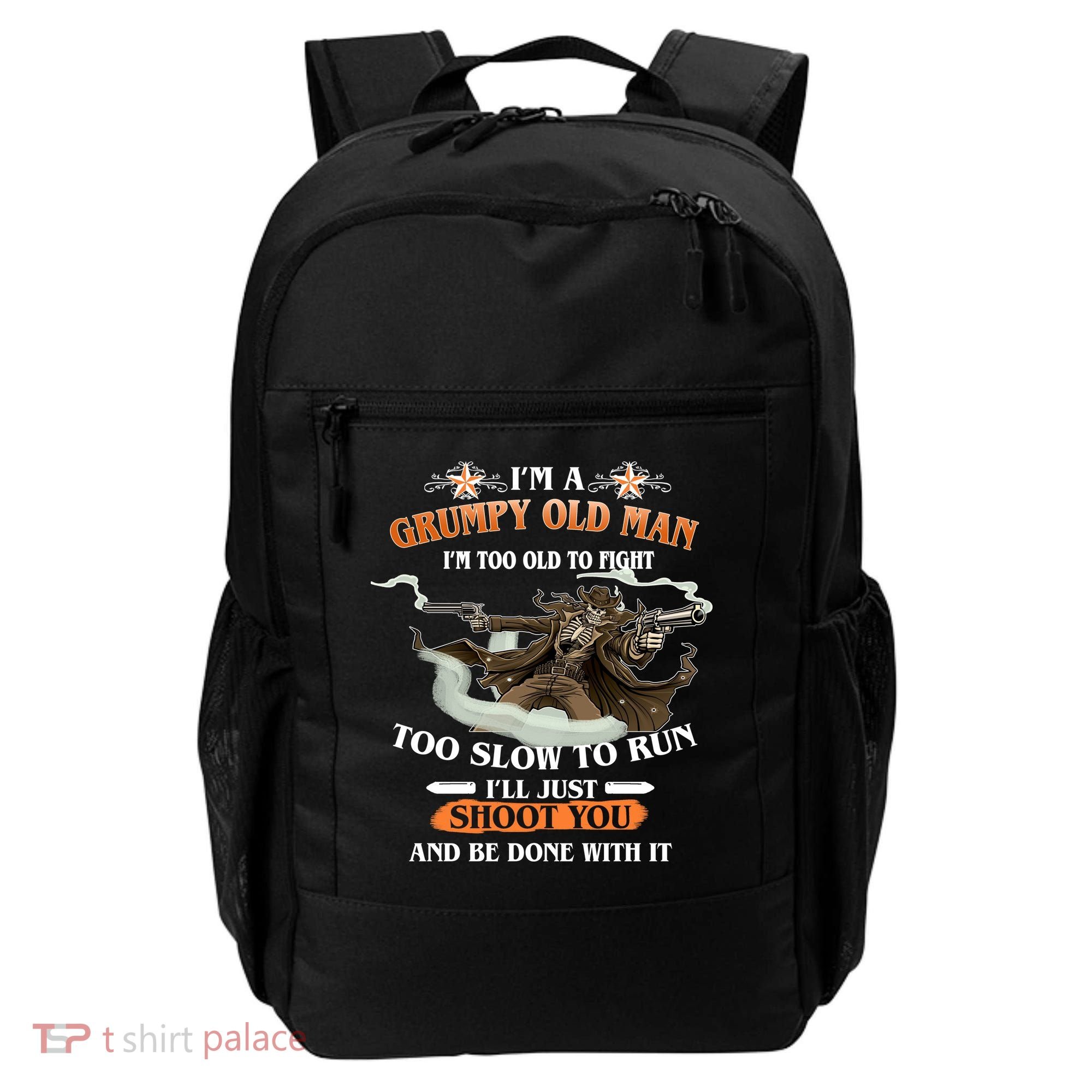 I'm A Grumpy Old Man I'm Too Old To Fight Too Slow To Run I'll Just Shoot You And Be Done With It Backpack