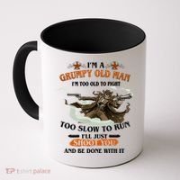 I'm A Grumpy Old Man I'm Too Old To Fight Too Slow To Run I'll Just Shoot You And Be Done With It Coffee Mug thumb 0