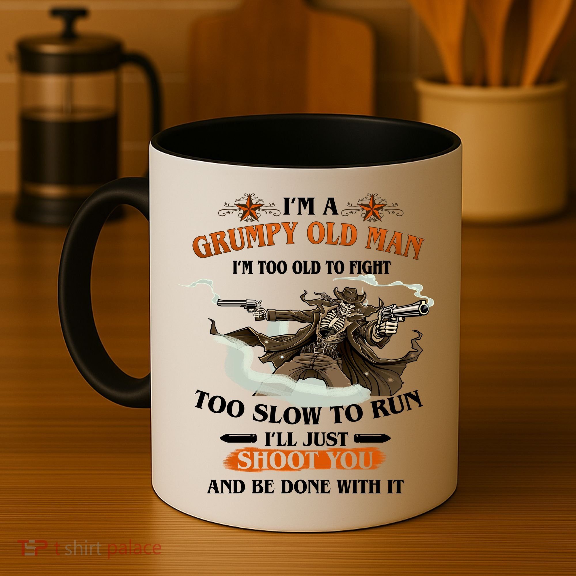 I'm A Grumpy Old Man I'm Too Old To Fight Too Slow To Run I'll Just Shoot You And Be Done With It Coffee Mug