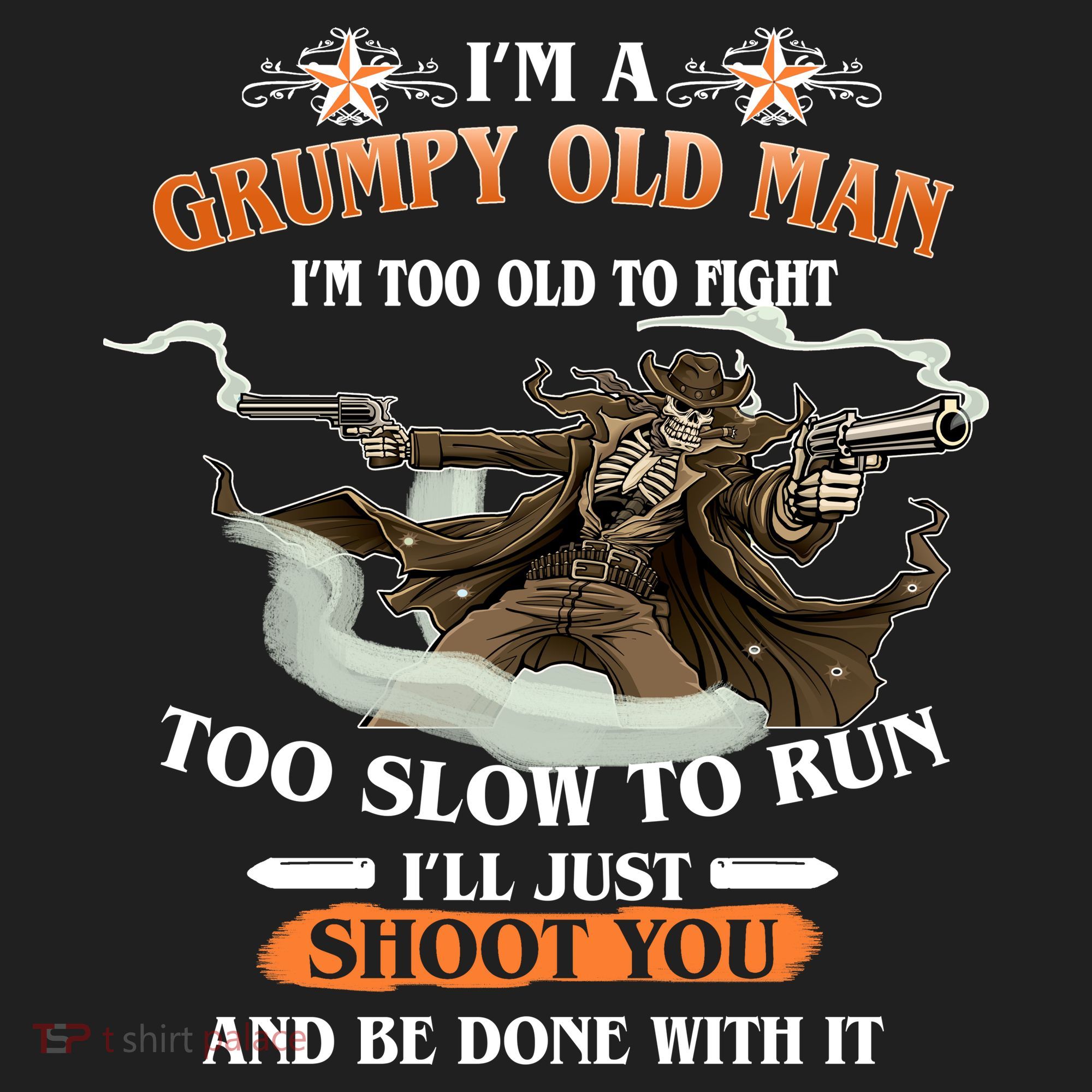 I'm A Grumpy Old Man I'm Too Old To Fight Too Slow To Run I'll Just Shoot You And Be Done With It Tumbler