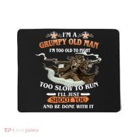 I'm A Grumpy Old Man I'm Too Old To Fight Too Slow To Run I'll Just Shoot You And Be Done With It Mousepad thumb 0
