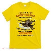 I'm A Grumpy Old Man I'm Too Old To Fight Too Slow To Run I'll Just Shoot You And Be Done With It T-Shirt thumb 0