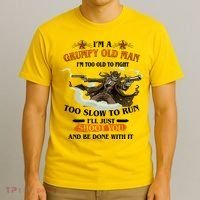 I'm A Grumpy Old Man I'm Too Old To Fight Too Slow To Run I'll Just Shoot You And Be Done With It T-Shirt thumb 3