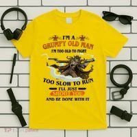 I'm A Grumpy Old Man I'm Too Old To Fight Too Slow To Run I'll Just Shoot You And Be Done With It T-Shirt thumb 5