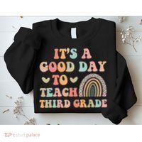 Its A Good Day To Teach Third Grade 3rd Grade Teacher Sweatshirt thumb 2