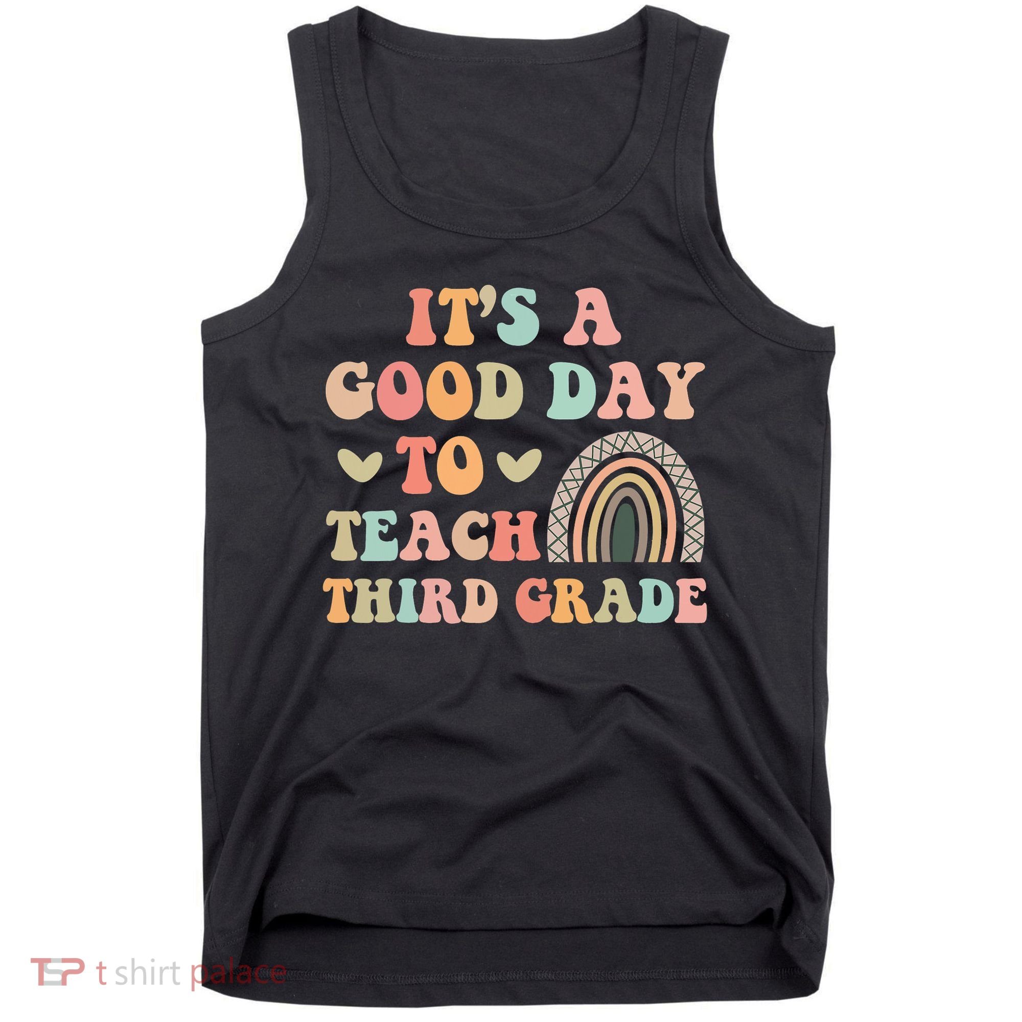 Its A Good Day To Teach Third Grade 3rd Grade Teacher Tank Top