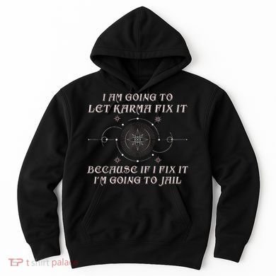 I Am Going To Let Karma Fix It Because If I Fix It Funny Hoodie