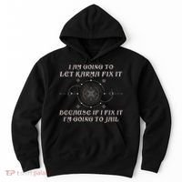 I Am Going To Let Karma Fix It Because If I Fix It Funny Hoodie thumb 0