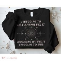 I Am Going To Let Karma Fix It Because If I Fix It Funny Sweatshirt thumb 2