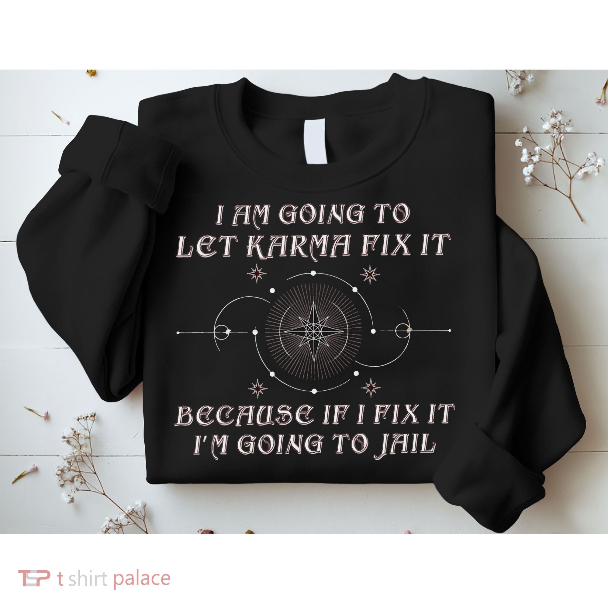 I Am Going To Let Karma Fix It Because If I Fix It Funny Sweatshirt