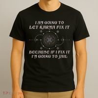 I Am Going To Let Karma Fix It Because If I Fix It Funny T-Shirt thumb 3