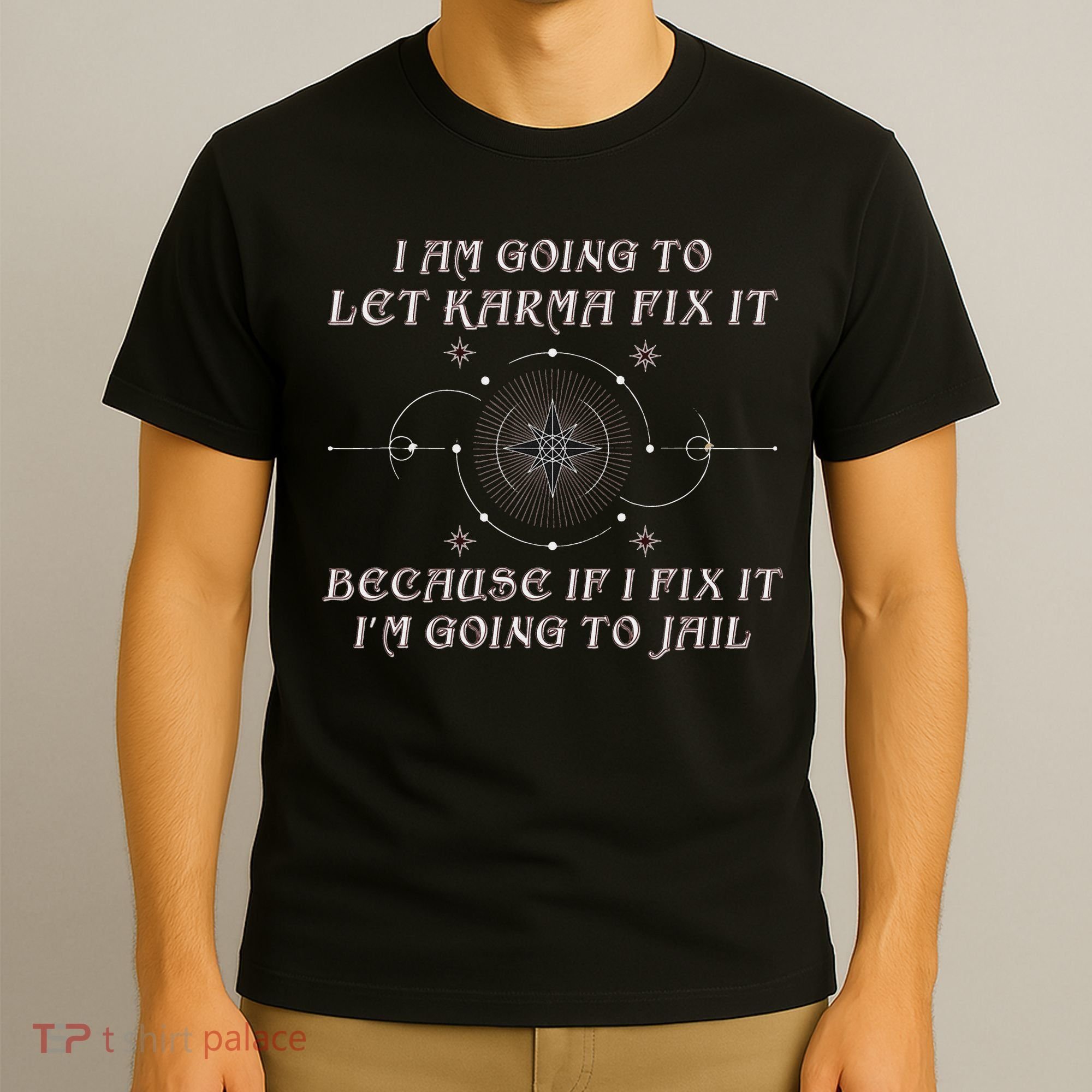 I Am Going To Let Karma Fix It Because If I Fix It Funny T-Shirt