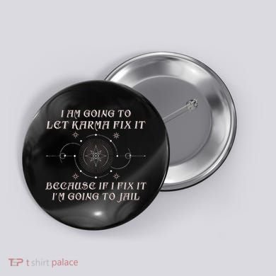 I Am Going To Let Karma Fix It Because If I Fix It Funny Button