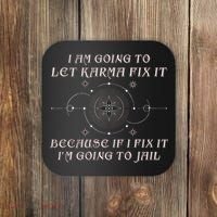 I Am Going To Let Karma Fix It Because If I Fix It Funny Coaster thumb 0