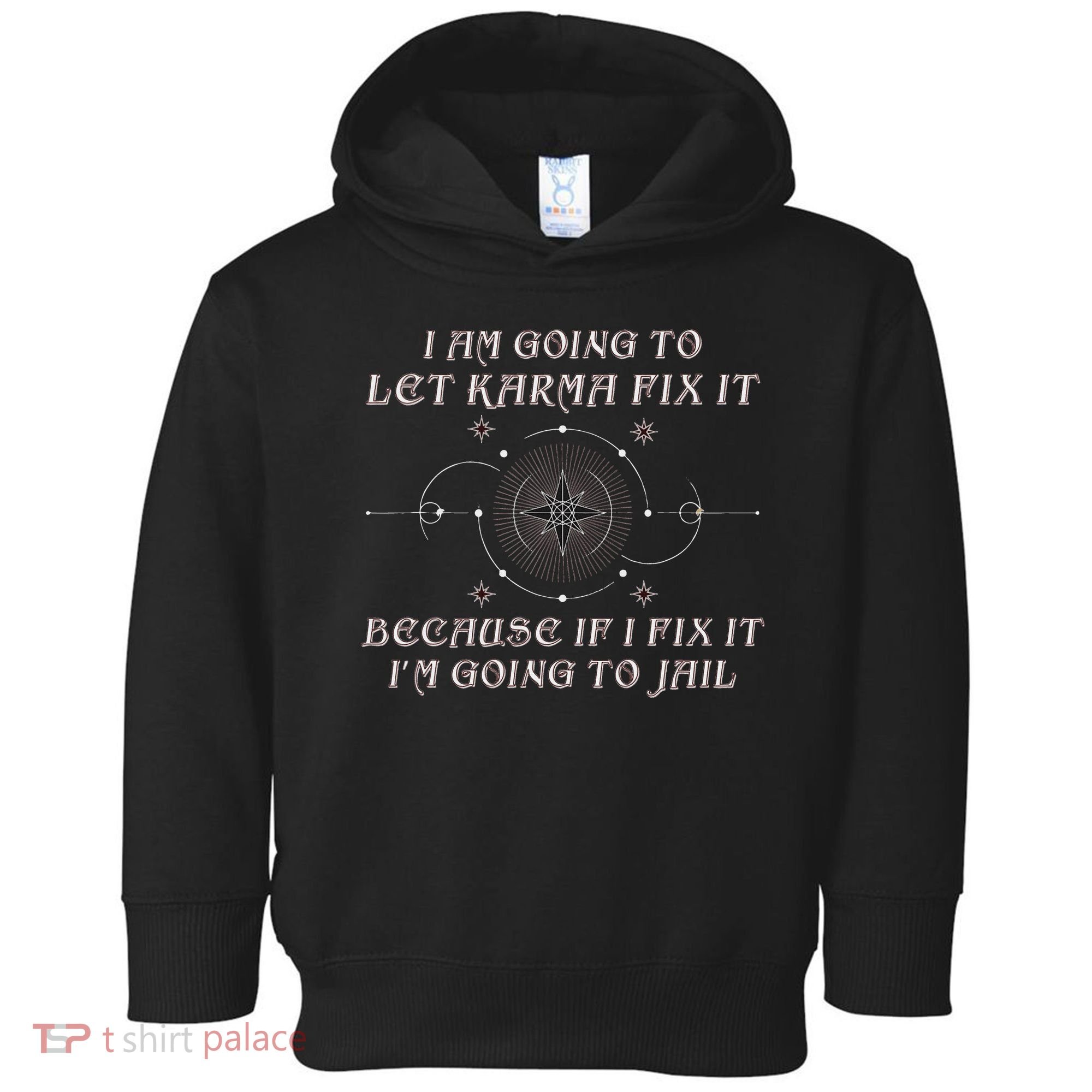 I Am Going To Let Karma Fix It Because If I Fix It Funny Toddler Hoodie