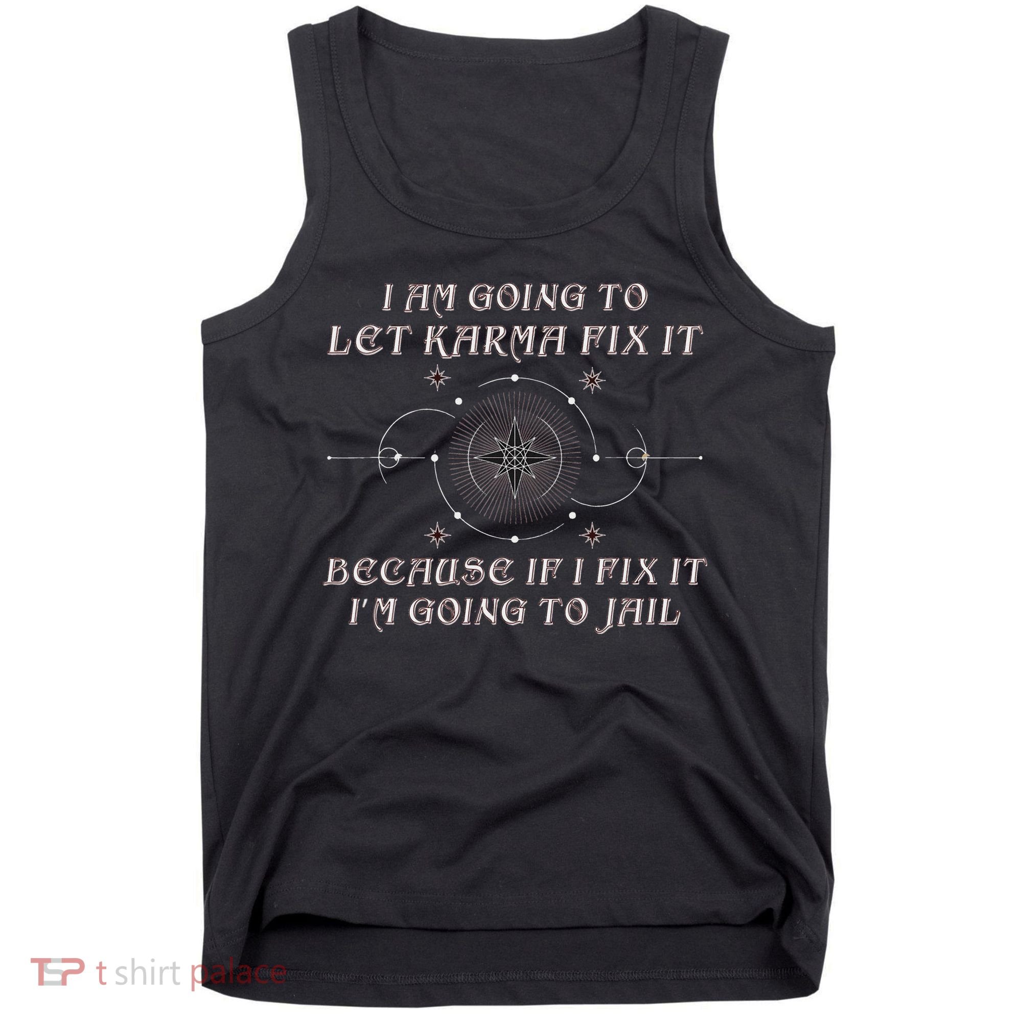 I Am Going To Let Karma Fix It Because If I Fix It Funny Tank Top