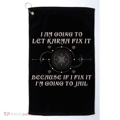 I Am Going To Let Karma Fix It Because If I Fix It Funny Golf Towel