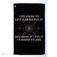 I Am Going To Let Karma Fix It Because If I Fix It Funny Golf Towel thumb 0