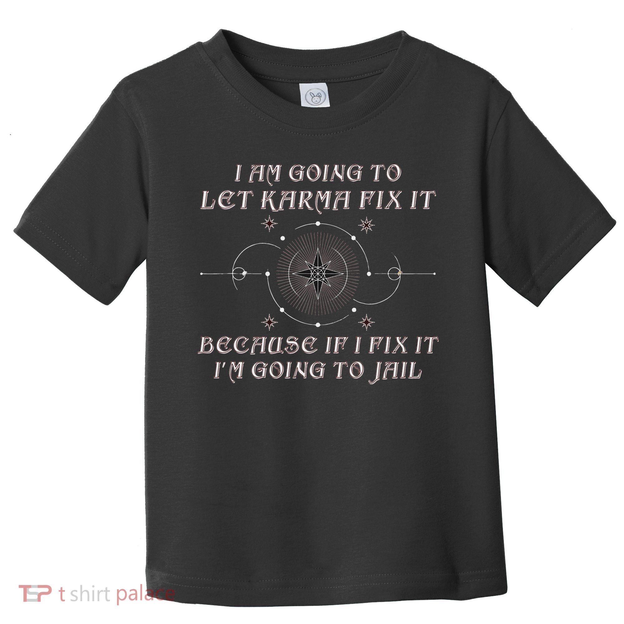 I Am Going To Let Karma Fix It Because If I Fix It Funny Toddler T-Shirt
