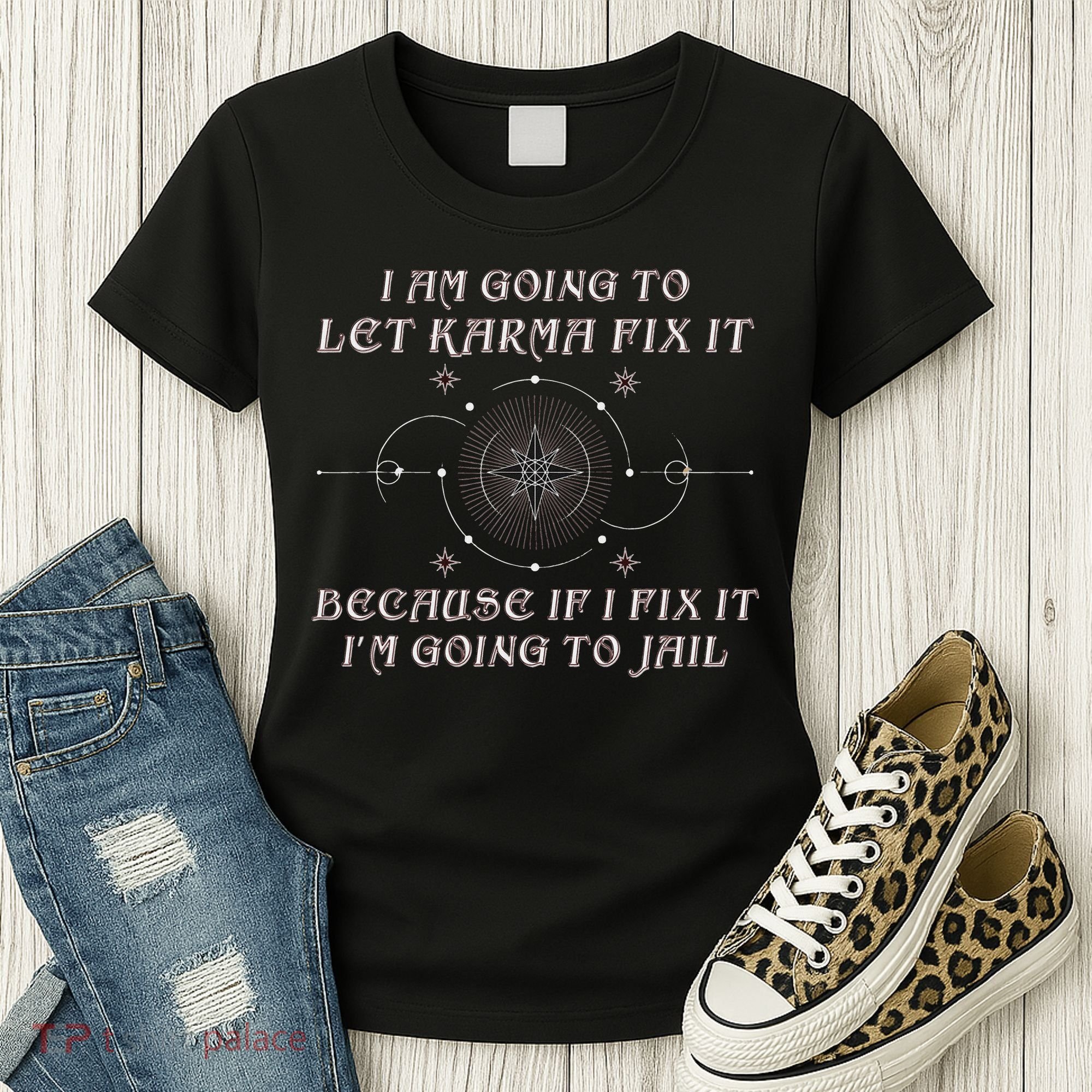 I Am Going To Let Karma Fix It Because If I Fix It Funny Women's T-Shirt