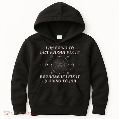 I Am Going To Let Karma Fix It Because If I Fix It Funny Kids Hoodie