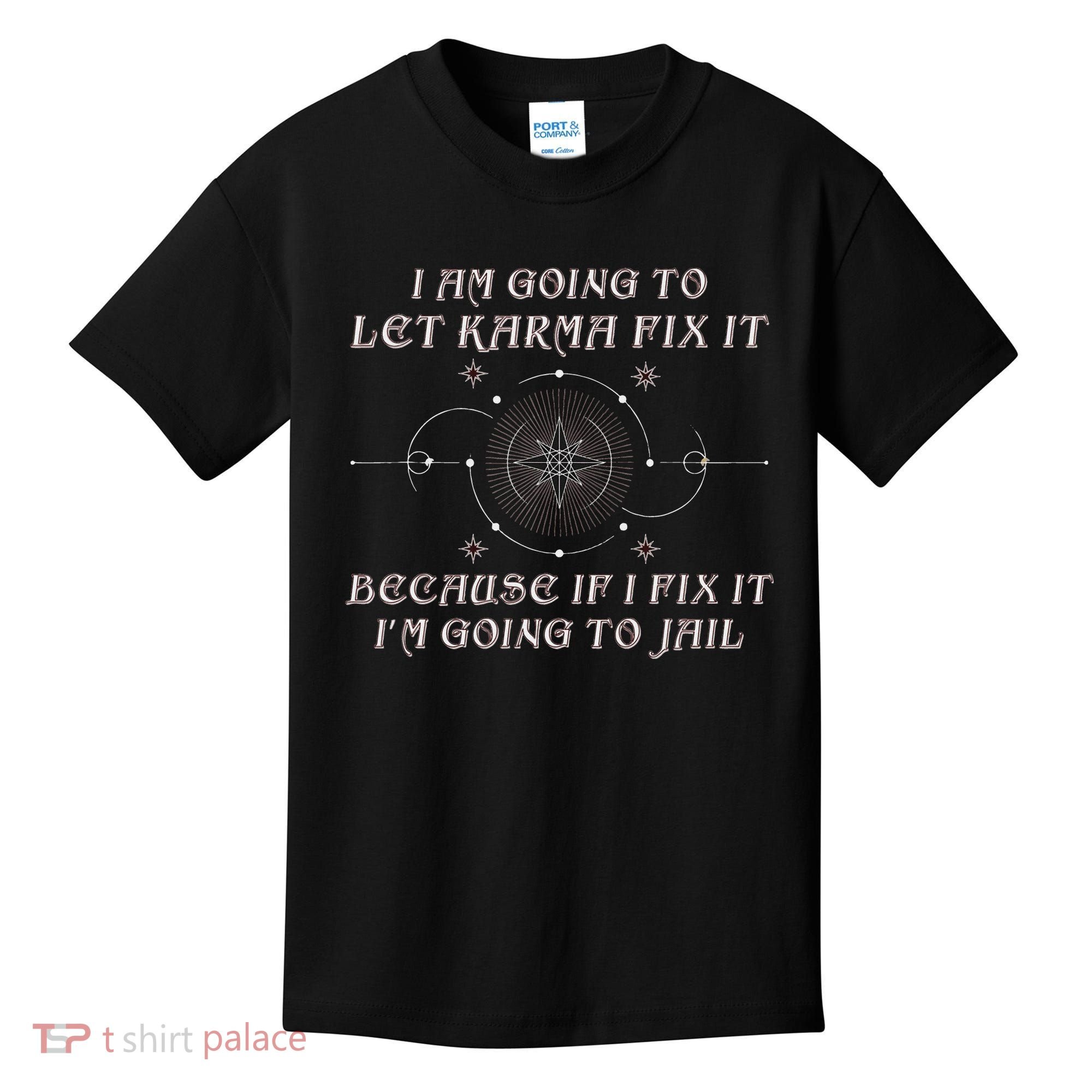 I Am Going To Let Karma Fix It Because If I Fix It Funny Kids T-Shirt