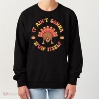 Its Ain’T Gonna Stuff Itself Turkey Thanksgiving Women's Sweatshirt thumb 0