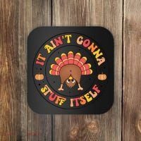 Its Ain’T Gonna Stuff Itself Turkey Thanksgiving Coaster thumb 0