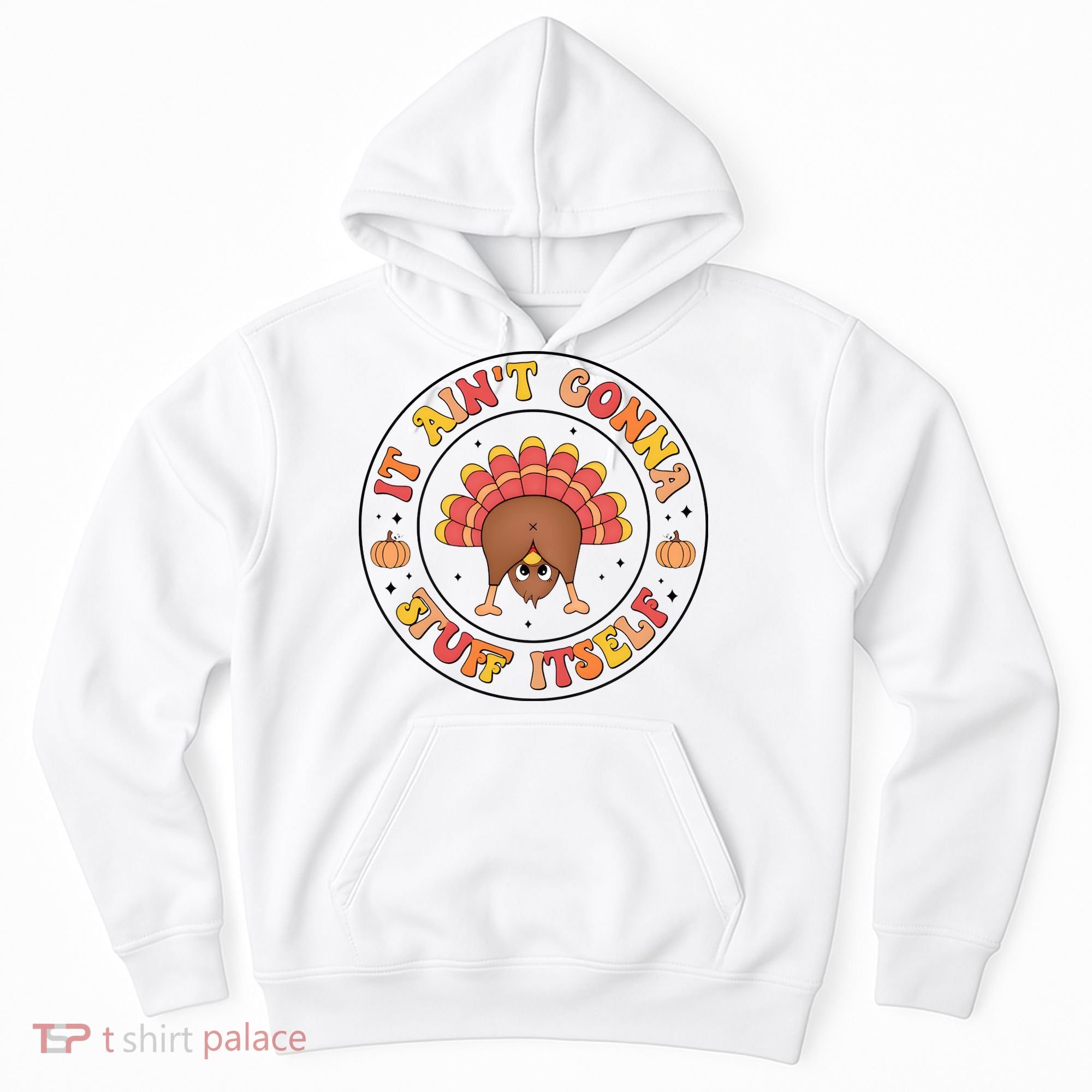 Its Ain’T Gonna Stuff Itself Turkey Thanksgiving Hoodie