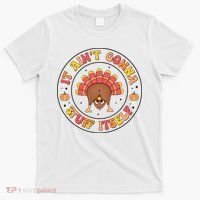 Its Ain’T Gonna Stuff Itself Turkey Thanksgiving T-Shirt thumb 0