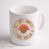 Its Ain’T Gonna Stuff Itself Turkey Thanksgiving Coffee Mug thumb 1