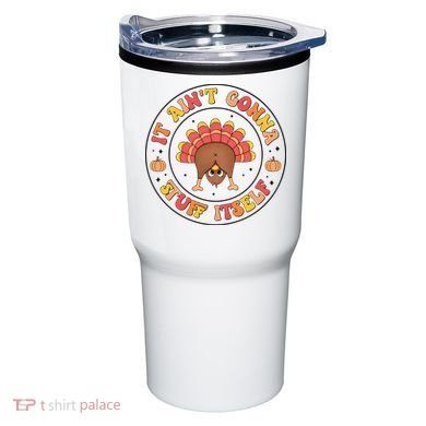 Its Ain’T Gonna Stuff Itself Turkey Thanksgiving Tumbler