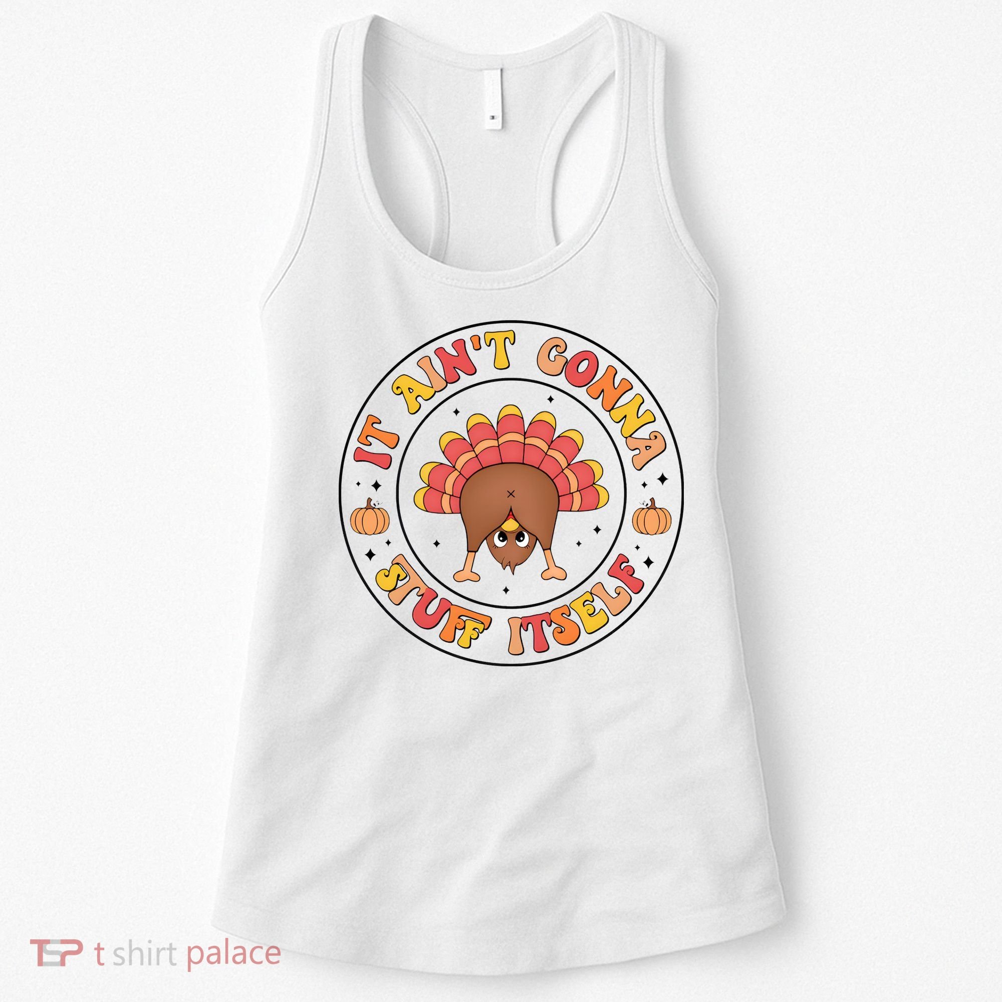 Its Ain’T Gonna Stuff Itself Turkey Thanksgiving Women's Tank Top