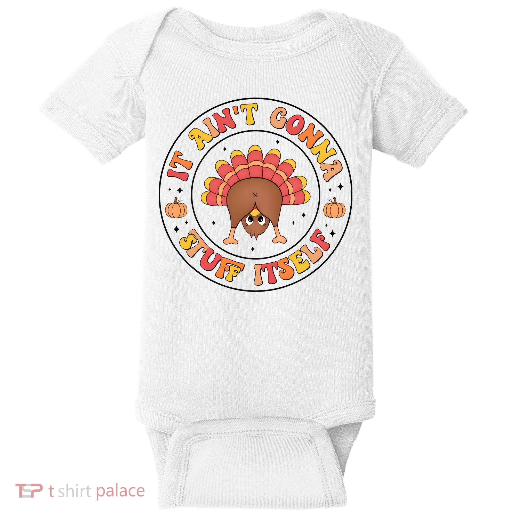 Its Ain’T Gonna Stuff Itself Turkey Thanksgiving Baby Bodysuit