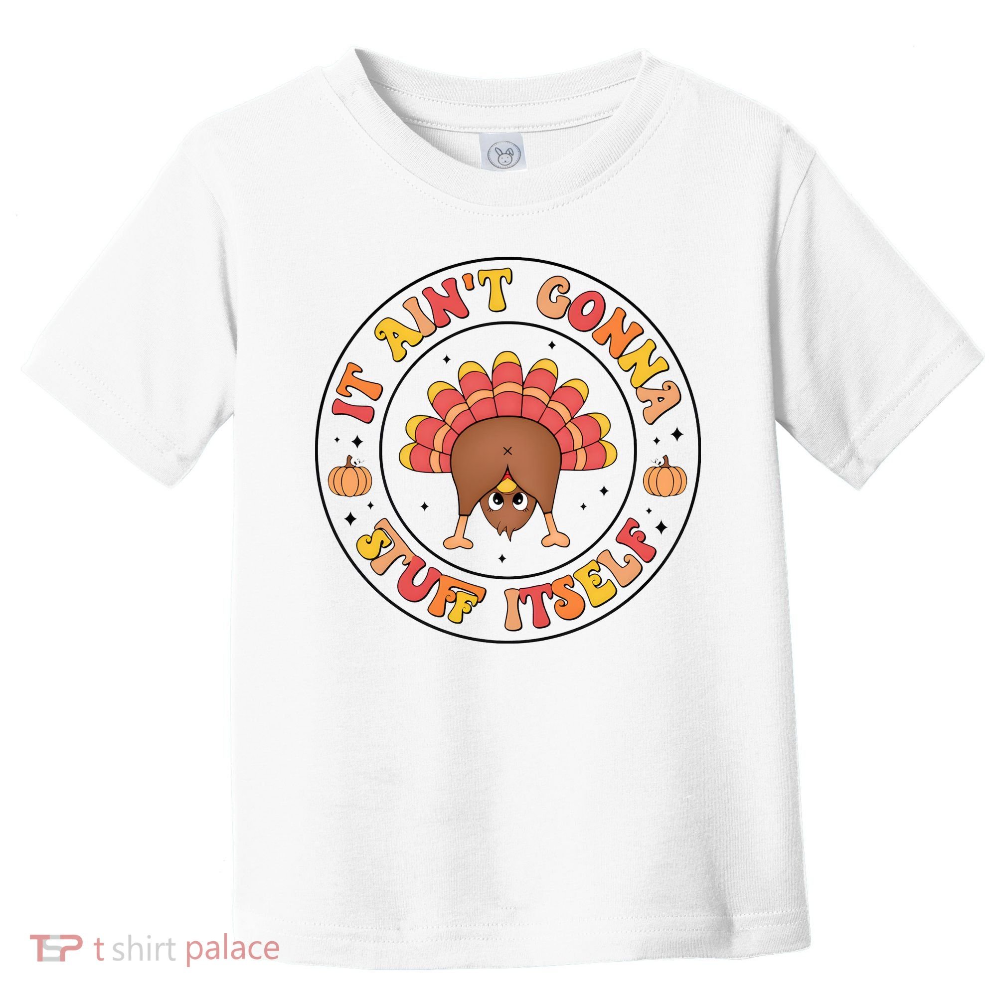 Its Ain’T Gonna Stuff Itself Turkey Thanksgiving Toddler T-Shirt