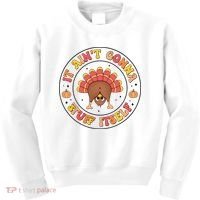 Its Ain’T Gonna Stuff Itself Turkey Thanksgiving Kids Sweatshirt thumb 0